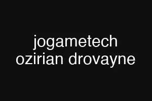 jogametech ozirian drovayne