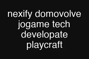 nexify domovolve jogame tech developate playcraft